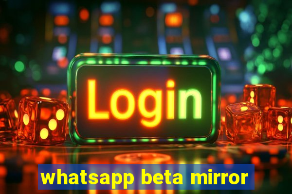 whatsapp beta mirror